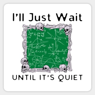 I'll Just Wait Until It's Quiet Sticker